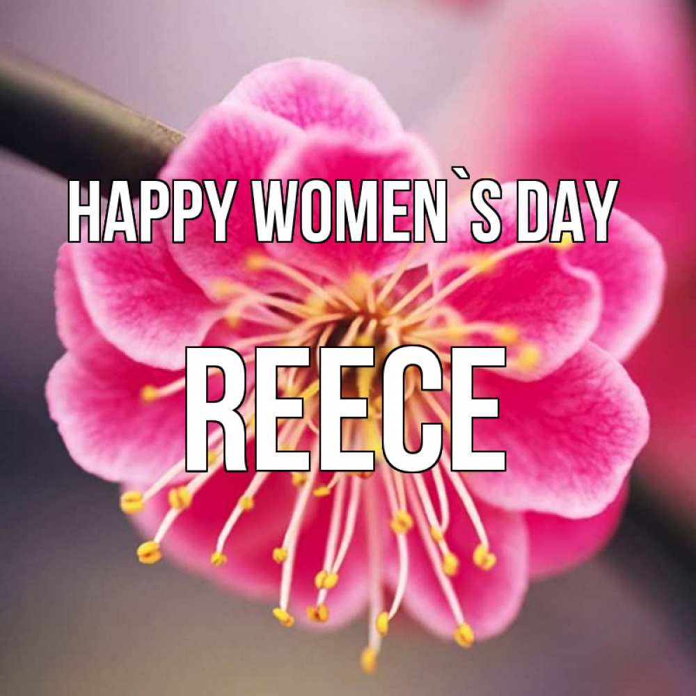 Greetings card с именем, Reece happy women`s day цветы Greetings with text for free download 